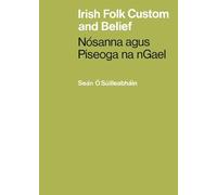 Irish Folk Custom and Belief: Nósanna agus Piseoga na nGael