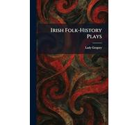Irish Folk-History Plays