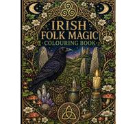 Irish Folk Magic Colouring Book: A Mystical Journey Through Celtic Lore & Enchantments