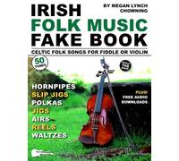 Irish Folk Music Fake Book: 50 Celtic Folk Songs for Fiddle or Violin-Reels, Jigs, Slip Jigs, Hornpipes, Polkas, Waltzes & Airs (Music Fake Books and Lead Sheets)