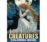 Irish Folklore Creatures Coloring Book: Magical Realm of Legendary Creatures Coloring Pages Celtic Mythology Illustrations for Adults Anxiety Relieving