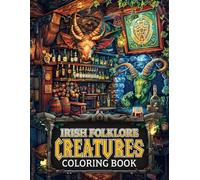 Irish Folklore Creatures Coloring Book: Mythical Celtic Creatures Coloring Pages with Enchanted Designs, Sacred Patterns, and Mystical Energy for Kids & Adults to Unwind