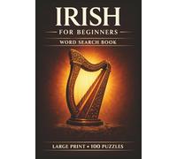 Irish for Beginners Word Search Book: Learn Irish in a Large Print Book with 100 Puzzles and 2000 Unique Words on Irish Breakfast, Dublin Ireland, and Celtic Knots