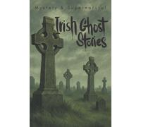 Irish Ghost Stories (Mystery & Supernatural) : From the Haunted 19th Century