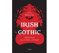 Irish Gothic : Dark Tales from Le Fanu to Stoker