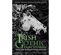 Irish Gothic Fairy Stories: From the 32 Counties of Ireland