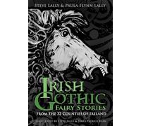 Irish Gothic Fairy Stories: From the 32 Counties of Ireland