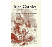 Irish Gothics: Genres, Forms, Modes, and Traditions, 1760-1890