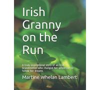 Irish Granny on the Run: An inspirational story of an Irish Grandmother who changed her whole life to follow her dreams