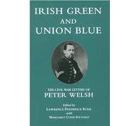 Irish Green and Union Blue: The Civil War Letters of Peter Welsh, Color Sergeant, 28th Massachusetts (The Irish in the Civil War)