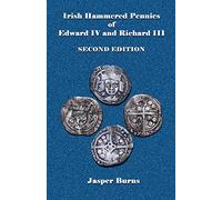 Irish Hammered Pennies of Edward IV and Richard III, Second Edition