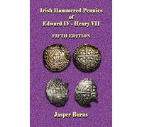 Irish Hammered Pennies of Edward IV - Henry VII, Fifth Edition