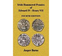 Irish Hammered Pennies of Edward IV - Henry VII, Fourth Edition