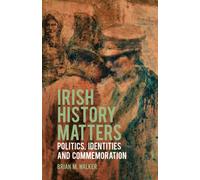 Irish History Matters : Politics, Identities and Commemoration
