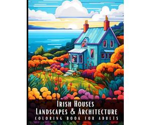 Irish Houses Landscapes & Architecture Coloring Book for Adults: Beautiful Nature Landscapes Sceneries and Foreign Buildings Coloring Book for Adults, ... Relief and Relaxation - 50 Coloring Pages