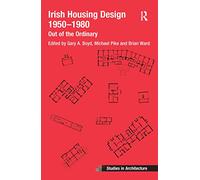 Irish Housing Design 1950 - 1980: Out of the Ordinary (Ashgate Studies in Architecture)