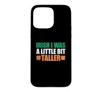 Irish I Was A Little Bit Taller Case for iPhone 15 Pro Max