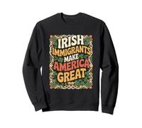 IRISH IMMIGRANTS MAKE AMERICA GREAT Sweatshirt