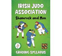 Irish Judo Association Shamrock and Mon Grading Syllabus: All techniques from 2nd to 12th Mon (Judo Syllabus and Grading Requirements to get your next Judo Belt)