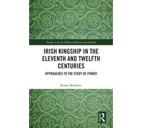 Irish Kingship in the Eleventh and Twelfth Centuries : Approaches to the Study of Power