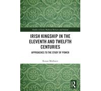 Irish Kingship in the Eleventh and Twelfth Centuries : Approaches to the Study of Power
