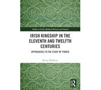 Irish Kingship in the Eleventh and Twelfth Centuries: Approaches to the Study of Power (Studies in Early Medieval Britain and Ireland)