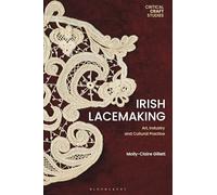 Irish Lacemaking: Art, Industry and Cultural Practice (Critical Craft Studies)