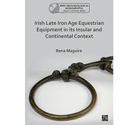 Irish Late Iron Age Equestrian Equipment in its Insular and Continental Context