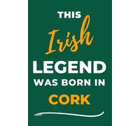 Irish Legends Are Born In Cork: - A Must Have, Stylish Inexpensive Gift For Those Proud To Be Cork Born & Bred.