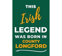Irish Legends Are Born In County Longford: - A Must Have, Stylish Inexpensive Gift For Those Proud To Be County Longford Born & Bred.