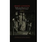 Irish London: Middle-Class Migration in the Global Eighteenth Century: 4 (Eighteenth Century Worlds)