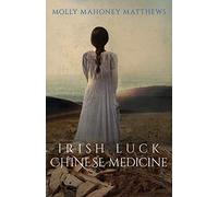 Irish Luck, Chinese Medicine (ISBN 978-1-7321109-2-2)