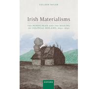 Irish Materialisms: The Nonhuman and the Making of Colonial Ireland, 1690-1830