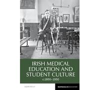 Irish Medical Education and Student Culture, c.1850-1950 (Reappraisals in Irish History)