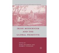 Irish Modernism and the Global Primitive (New Directions in Irish and Irish American Literature)