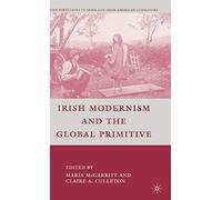 Irish Modernism and the Global Primitive (New Directions in Irish and Irish American Literature)