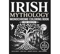 Irish Mythology Monochrome Coloring Book for Adults: Bold & Easy Celtic Knots, Fairy Folk, Ancient Castles, Druids, Magical Landscapes & Irish Folklore Designs for Relaxation and Stress Relief
