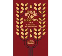 Irish Myths and Legends Vol 2 : Cuchulain and the Red Branch of Ulster