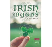 Irish Myths in Your Pocket: A Tiny Little Book About Irish Legends, Folklore, & Fairytales for Impressing Friends & Family on St. Patrick’s Day and Other Special Occasions (Celtic Pocket Guides)