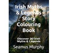Irish Myths & Legends Story Colouring Book: Discover 30 Irish Myths & Legends (Learn Irish Through Colouring Series)