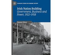 Irish Nation Building: Government, Business and Power, 1922-1958 (Palgrave Studies in Economic History)
