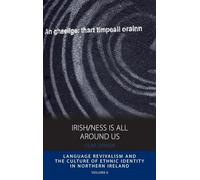 Irish/ness Is All Around Us: Language Revivalism and the Culture of Ethnic Identity in Northern Ireland: 6 (Integration and Conflict Studies, 6)