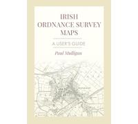 Irish Ordnance Survey Maps: A User's Guide