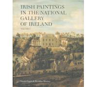 Irish Paintings in the National Gallery of Ireland Volume 1: Volume I