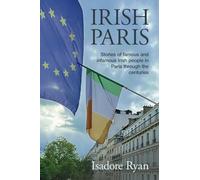 Irish Paris: Stories of famous and infamous Irish people in Paris through the centuries