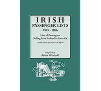 Irish Passenger Lists, 1803-1806: Lists of Passengers Sailing from Ireland to America. Extracted from the Hardwicke Papers