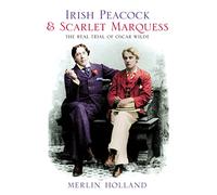 Irish Peacock and Scarlet Marquess: The Real Trial of Oscar Wilde