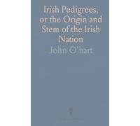 Irish Pedigrees, or the Origin and Stem of the Irish Nation