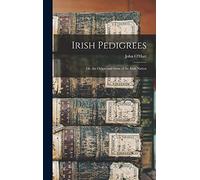 Irish Pedigrees: Or, the Origin and Stem of the Irish Nation