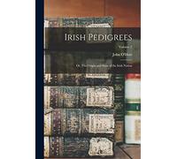 Irish Pedigrees: Or, The Origin and Stem of the Irish Nation; Volume 2